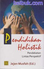 Pendidikan Holistik: Pendekatan Lintas Perspektif